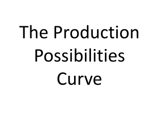 The Production Possibilities Curve