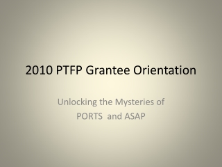 2010 PTFP Grantee Orientation