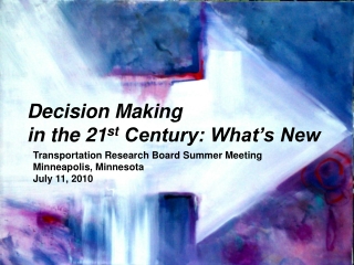 Decision Making in the 21 st Century: What’s New