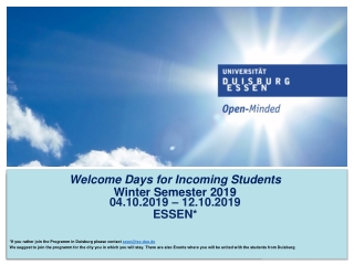 Welcome Days for Incoming Students Winter Semester 2019 04.10.2019 – 12.10.2019 ESSEN*