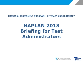 NATIONAL ASSESSMENT PROGRAM – LITERACY AND NUMERACY NAPLAN 2018 Briefing for Test Administrators