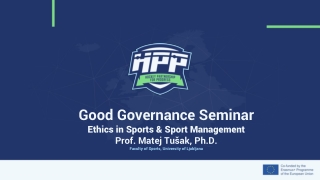 Good Governance Seminar Ethics in Sports &amp; Sport Management Prof. Matej Tušak, Ph.D.