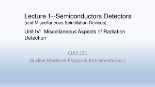 CLRS 321 Nuclear Medicine Physics &amp; Instrumentation I