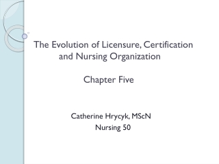 The Evolution of Licensure, Certification and Nursing Organization Chapter Five