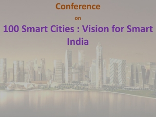 Conference on 100 Smart Cities : Vision for Smart India