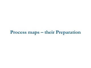 Process maps – their Preparation