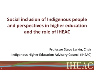 Social inclusion of Indigenous people and perspectives in higher education and the role of IHEAC