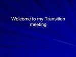 Welcome to my Transition meeting