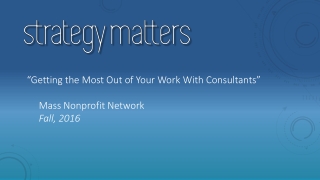 “Getting the Most Out of Your Work W ith Consultants” Mass Nonprofit Network Fall, 2016