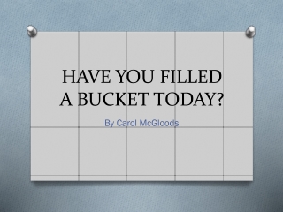 HAVE YOU FILLED A BUCKET TODAY?