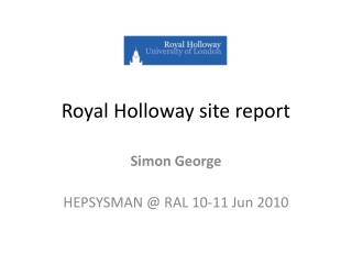 Royal Holloway site report