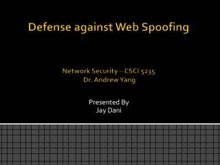 Defense against Web Spoofing Network Security – CSCI 5235 Dr. Andrew Yang