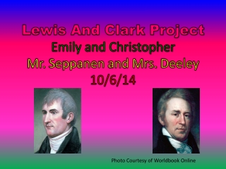 Lewis And Clark Project Emily and Christopher Mr. Seppanen and Mrs. Deeley 10/6/14