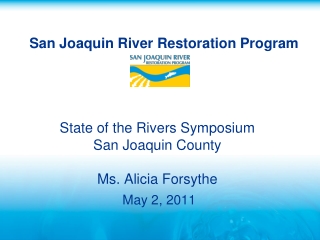 State of the Rivers Symposium San Joaquin County Ms. Alicia Forsythe May 2, 2011