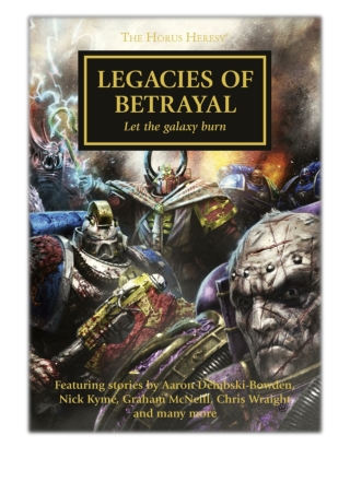 [PDF] Free Download Legacies of Betrayal By Aaron Dembski-Bowden, Nick Kyme, Graham McNeill, Chris Wraight, John French,