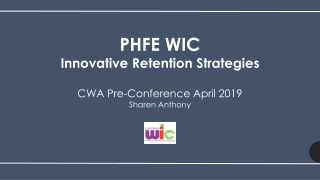 PHFE WIC Innovative Retention Strategies CWA Pre-Conference April 2019 Sharen Anthony