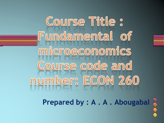 Course Title : Fundamental of microeconomics Course code and number: ECON 260