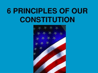 6 PRINCIPLES OF OUR CONSTITUTION