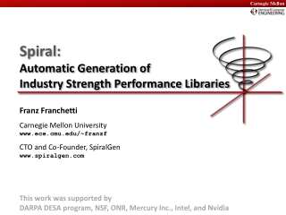 Spiral: Automatic Generation of Industry Strength Performance Libraries