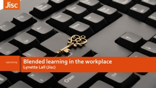 B lended learning in the workplace Lynette Lall ( J isc )