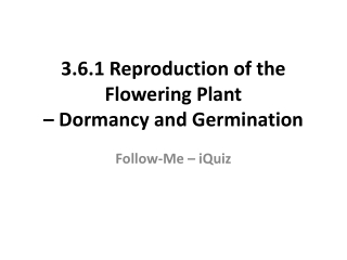 3.6.1 Reproduction of the Flowering Plant – Dormancy and Germination