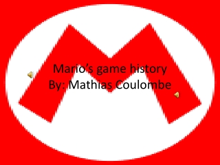 Mario’s game history By: Mathias Coulombe