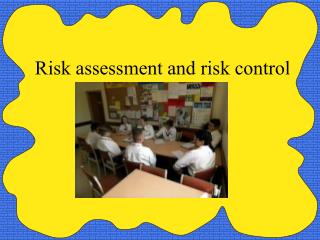 Risk assessment and risk control