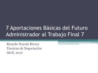 7 Aportaciones Básicas del Futuro Administrador al Trabajo Final 7