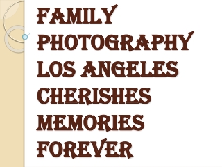 Family Photography Los Angeles and Reliving the Past with Pride