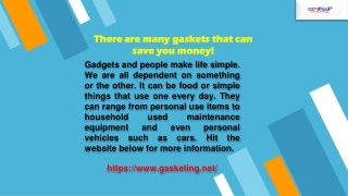 There are many gaskets that can save you money!