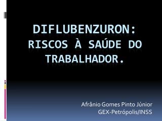 Diflubenzuron : riscos à saúde do trabalhador.