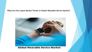 What Are the Latest Market Trends in Global Wearable Device Market?