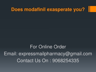 Does modafinil exasperate you?