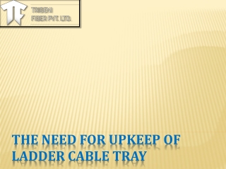 Need for Upkeep Of Ladder Cable Tray