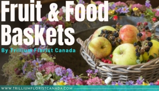 Fruit & Food Baskets By Trillium Florist Canada