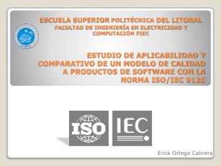 ESTUDIO DE APLICABILIDAD Y COMPARATIVO DE UN MODELO DE CALIDAD A PRODUCTOS DE SOFTWARE CON LA NORMA ISO/IEC 9126