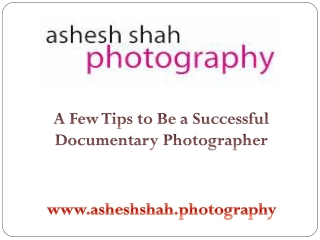 A Few Tips to Be a Successful Documentary Photographer