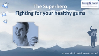 The Superhero, fighting for your healthy gums