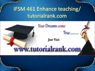 IFSM 461 Enhance teaching/tutorialrank.com