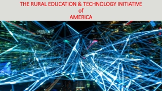 THE RURAL EDUCATION &amp; TECHNOLOGY INITIATIVE of AMERICA