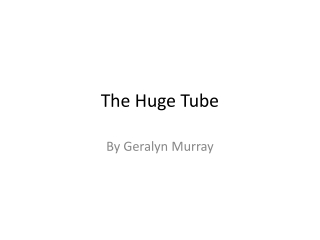 The Huge Tube