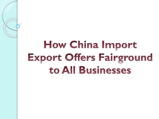 How China Import Export Fair Offers Fairground to All Businesses