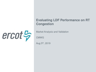 Evaluating LDF Performance on RT Congestion Market Analysis and Validation CMWG Aug 5 th , 2019