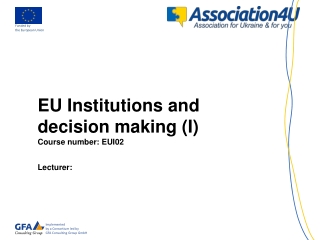 EU Institutions and decision making (I) Course number: EUI02