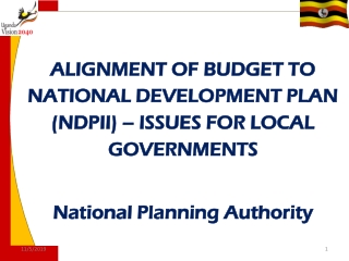ALIGNMENT OF BUDGET TO NATIONAL DEVELOPMENT PLAN (NDPII) – ISSUES FOR LOCAL GOVERNMENTS