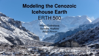 Modeling the Cenozoic Icehouse Earth ERTH 500 Mayra Dudrenova Symone Hopkins Adam Rincon