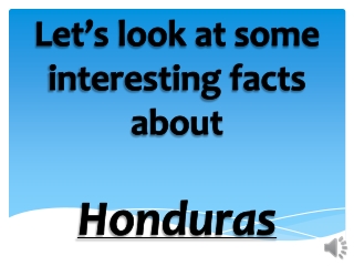 Let’s look at some interesting facts about Honduras