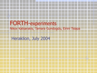 FORTH- experiments Nikos Katsarakis, Tamara Gundogdu, Eirini Tsiapa