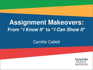Assignment Makeovers: From “ I Know It ” to “ I Can Show It ”