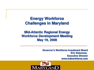 Governor’s Workforce Investment Board Eric Seleznow, Executive Director mdworkforce